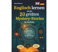 Englisch lernen mit den 20 größten Mystery-Stories der Geschichte: Spielerisch Englisch lernen mit spannenden Mystery-Kurzgeschichten (20 zweisprachige Geschichten, inkl. Audios, Vokabeln und Quiz)