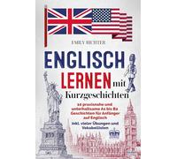 Englisch lernen mit Kurzgeschichten: 10 praxisnahe und unterhaltsame A1 bis B2 Geschichten für Anfänger auf Englisch und Deutsch inkl. vielen Übungen und Vokabellisten
