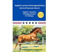 Englisch Lernen mit Pferden - Kurzgeschichten (A1/A2): Reiterhof Falkenstein (Band 2) / Englisch - Deutsche Pferdegeschichten für Anfänger - inkl. Vokabellisten und Lernquizze