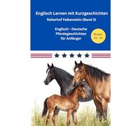 Englisch Lernen mit Pferden - Kurzgeschichten (A1/A2): Reiterhof Falkenstein (Band 3): Englisch - Deutsche Pferdegeschichten für Anfänger - inkl. Vokabellisten und Lernquizze