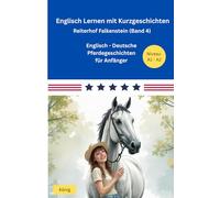 Englisch Lernen mit Pferden - Kurzgeschichten (A1/A2): Reiterhof Falkenstein (Band 4): Englisch - Deutsche Pferdegeschichten für Anfänger - inkl. Vokabellisten und Lernquizze