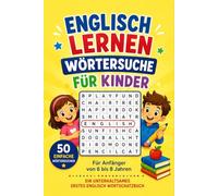 Englisch Lernen - Wörtersuche für Kinder: 50 Einfache Wörtersuchen für Anfänger von 6 bis 8 Jahren - Ein Unterhaltsames Erstes Englisch-Wortschatzbuch ... Languages Word Search Puzzle Books for Kids)