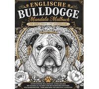 Englische Bulldogge Mandala Malbuch für Erwachsene und Jugendliche: Entspannende Bulldoggen Ausmalbilder mit Mandalas, Blumen und detailreichen ... Tierliebhaber und kreative Auszeiten