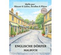 Englische Dörfer Malbuch: 50 Ausmalbilder für Erwachsene - Idylle pur: Häuser & Läden, Straßen & Plätze - Entspannung, Kreativität & England-Feeling