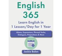 English 365 (Learn English in 1 Lesson/Day for 1 Year): Idioms, Expressions, Phrasal Verbs, Dialogues, Prepositions & More (English Vocabulary Masterclass)