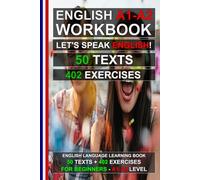 English A1-A2 Workbook: Let's Speak English! 50 Texts + 402 Exercises for Beginners: Learn English Easily - Improve Your Grammar, Reading Comprehension and Vocabulary (English for Everybody!)