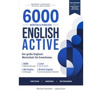 English Active: Der große Englisch-Wortschatz für Erwachsene: 6000 Wörter & Phrasen von A1 1 - Englisch lernen für Alltag, Reisen und Beruf mit ... und Übungen für Anfänger und Wiedereinsteiger