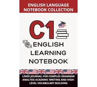 English Advanced Notebook C1 Level: Lined Journal for Complex Grammar Analysis, Academic Writing, and High-Level Vocabulary Building