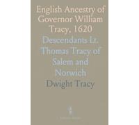 English Ancestry of Governor William Tracy, 1620: Descendants Lt. Thomas Tracy of Salem and Norwich