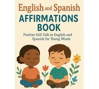 English and Spanish Affirmations Book: Positive Self-Talk in English and Spanish for Young Minds