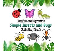 English and Spanish Simple Insects and Bugs Coloring Book: A simple and fun bilingual coloring book to explore the amazing world of insects and bugs