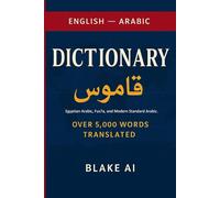 English - Arabic Dictionary with Standard Arabic Fus7a and Egyptian Arabic and Modern Standard Arabic (Blake AI - Word for Word Translate Dictionaries)