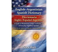 English-Argentinian Spanish Dictionary / Diccionario Inglés-Español Argentino: A Guide to Rioplatense Usage, Lunfardo & Everyday Argentine Spanish ... lunfardo y español argentino cotidiano