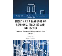 English as a Language of Learning, Teaching and Inclusivity: Examining South Africa's Higher Education Crisis (Routledge Advances in Teaching English as an International Language Series)