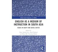 English as a Medium of Instruction in South Asia: Issues in Equity and Social Justice (Global South Perspectives on TESOL)