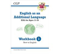 English as an Additional Language (EAL) for Ages 11-16 - Workbook 1 (New to English) (CGP EAL)