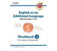 English as an Additional Language (EAL) for Ages 11-16 - Workbook 3 (Developing Competence) (CGP EAL)