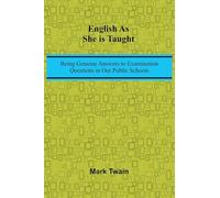 English As She Is Taught; Being Genuine Answers To Examination Questions In Our Public Schools