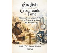 English at the Crossroads of Time: Whispers from Chaucer’s Road to the Fractured Voices of the Modern Age