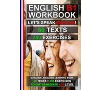 English B1 Workbook - Let’s Speak English! 50 Texts and 350 Exercises for Intermediate Learners: Improve Grammar, Reading Comprehension and Vocabulary with Real-Life Texts (English for Everybody!)