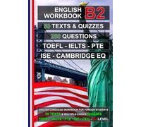 English B2 Workbook: 50 Texts, 50 Quizzes, 250 Multiple-Choice Questions: Practice Tests for TOEFL, IELTS, PTE, ISE, and Cambridge English Qualifications (English for Everybody!)