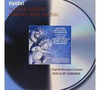 English Baroque Soloists John Eliot Gardiner - Handel: Water Music Suites; Music for the Royal Fireworks