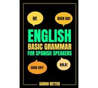 ENGLISH BASIC GRAMMAR FOR SPANISH SPEAKERS. Fast-Track Learning of Basic English Grammatical Concepts: An Accelerated Path to Mastering English. (ENGLISH FOR SPANISH SPEAKERS)