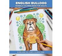 English Bulldog Coloring Book: 50 Stress Relief Coloring Pages for Adults and Kids - Cute Bulldog Designs for Relaxation and Dog Lovers (Dog Mandala Coloring Books for Adults)