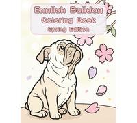 English Bulldog Coloring Book: Spring Edition: A Bold and Easy Coloring Book for Adults and Seniors Featuring Cute and Simple English Bulldog Designs ... Stress Relief, Relaxation, and Mindfulness