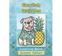 English Bulldog Coloring Book: Summer Edition: Bold and Easy Coloring Book Designs for Adults and Seniors Featuring Cute and Simple Dog Illustrations ... and Mindfulness (Cozy Summer Coloring Books)