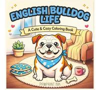 English Bulldog Life: A Cute and Cozy Coloring Book