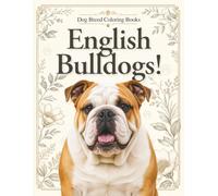 English Bulldogs! Coloring Book: 32 Cute English Bulldogs to Color | Dog Breed Coloring Book Series