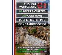 English C1 Workbook: 50 Texts, 50 Quizzes, 300 Multiple-Choice Questions: Practice Tests for TOEFL, IELTS, PTE, ISE, and Cambridge English Qualifications (English for Everybody!)