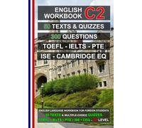 English C2 Workbook: 50 Texts, 50 Quizzes, 300 Multiple-Choice Questions: Practice Tests for TOEFL, IELTS, PTE, ISE, and Cambridge English Qualifications (English for Everybody!)