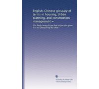 English-Chinese glossary of terms in housing, Urban planning, and construction management =: Zhu fang cheng shi gui hua yu jian zhu guan li ci hui Zhong Ying dui zhao