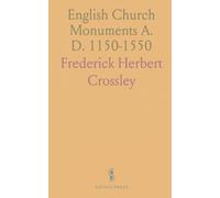 English Church Monuments A. D. 1150-1550: An Introduction to the Study of Tombs and Effigies of the Medieval Period