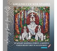English Cocker Spaniel in Mosaic Mandala Forest coloring book for adults: a mindful stress relief grey scale journey