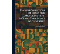 English Collectors of Books and Manuscripts (1530-1930) and Their Marks of Ownership