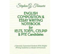 ENGLISH COMPOSITION & ESSAY WRITING NOTEBOOK for IELTS, TOEFL, CELPIP & PTE Candidates: A Specially Customized Notebook With Helpful Writing Guidelines as Headers & Footnotes