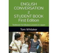 English Conversation 2 Textbook For Eikaiwa Lessons in Japan Student Book First Edition 英会話 テキスト: 30 Eikaiwa Style Lessons Ready to Use for ESL ... Group Classes (English Conversation Textbook)
