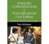 English Conversation 2 Textbook For Eikaiwa Lessons in Japan Teacher Book First Edition 英会話 テキスト: 30 Eikaiwa Style Lessons Ready to Use for ESL ... Group Classes (English Conversation Textbook)