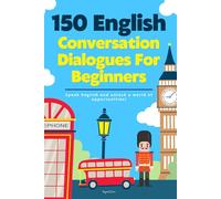 English Conversation Dialogues for Beginners: 150 Real Conversations for Daily Life, Travel & Social Situations