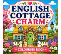 English Cottage Charm Colouring Book for Adults and Kids: Cosy Country Cottages, Blooming Gardens, Village Paths and Relaxing Countryside Scenes