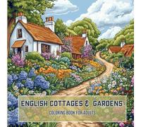 English Cottages & Gardens - A Relaxing Coloring Book for Adults