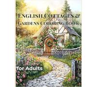 English Cottages & Gardens Coloring Book for Adults: 50 Charming Countryside Illustrations for Stress Relief and Relaxation | Beautiful British Homes, ... Landscapes (Beautiful Homes Coloring Series)