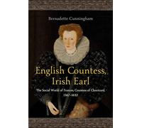 English Countess, Irish Earl: The Social World of Frances, Countess of Clanricard, 1567-1632
