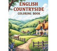 English Countryside Colouring Book for Adults: Cosy Cottages, Rolling Hills & Farm Life Scenes.