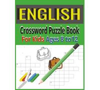 English Crossword Puzzle Book for Kids Ages 8 to12: 80 Fun-Filled Puzzles with Solutions to Boost Vocabulary, Spelling and Reading