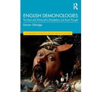 English Demonologies: The Devil and Witchcraft in Elizabethan and Stuart Thought (Routledge Studies in the History of Witchcraft, Demonology and Magic)