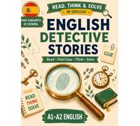 English Detective Stories: Read, Find Clues, Think & Solve: A1-A2 English Reading, Vocabulary and Logic Practice for SPANISH Speakers (READ, THINK & SOLVE IN ENGLISH)